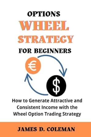 options wheel strategy for beginners how to generate attractive and consistent income with the wheel option