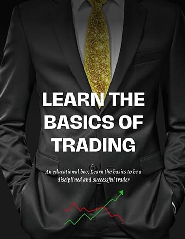 learn the basics of trading an educational boo leam the basics to be a disciplined and successful trader 1st