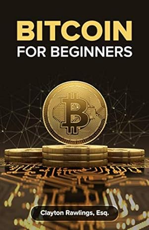 bitcoin for beginners 1st edition clayton rawlings 1951149084, 978-1951149086