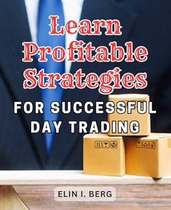 learn profitable strategies for successful day trading 1st edition elin i. berg 979-8865607939