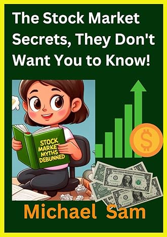 the stock market secrets they do not want you to know 1st edition michael sam 979-8865547433