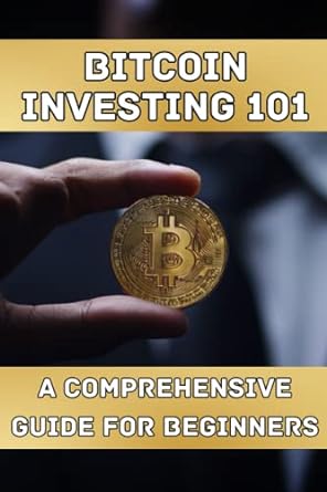bitcoin investing 101 a comprehensive guide for beginners 1st edition a johnson 979-8386230562