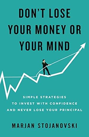 Do Not Lose Your Money Or Your Mind Simple Strategies To Invest With Confidence And Never Lose Your Principal