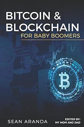 bitcoin and blockchain for baby boomers 1st edition sean aranda ,janine nagano ,dan aranda 1976986354,