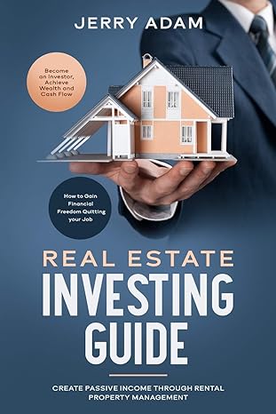 real estate investing guide create passive income through rental property management 1st edition jerry adam