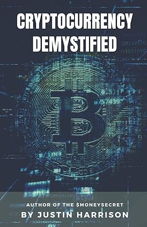 cryptocurrency demystified 1st edition justin harrison 1702346501, 978-1702346504