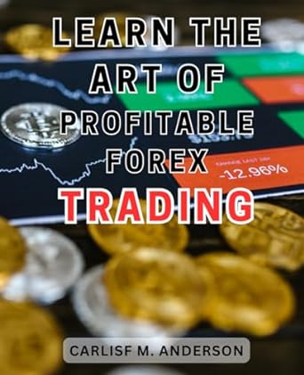 learn the art of profitable forex trading 1st edition carlisf m. anderson 979-8865609339