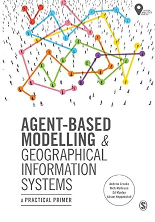 agent based modelling and geographical information systems a practical primer 1st edition andrew crooks ,nick