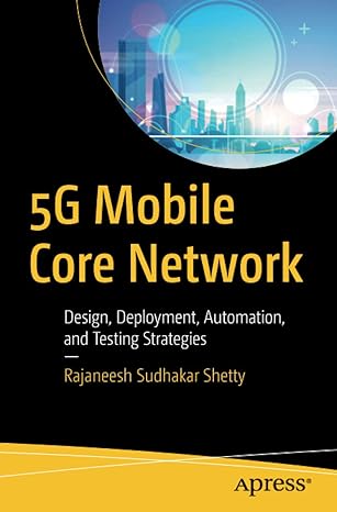 5g mobile core network design deployment automation and testing strategies 1st edition rajaneesh sudhakar