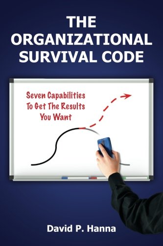 the organizational survival code seven capabilities to get the results you want 1st edition david p. hanna