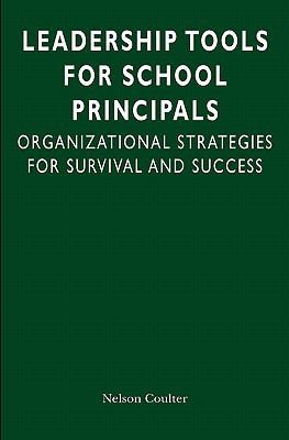 leadership tools for school principals organizational strategies for survival and success 1st edition dr.