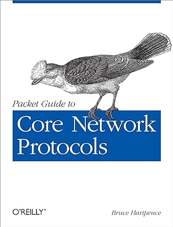 packet guide to core network protocols 1st edition bruce hartpence 1449306535, 978-1449306533