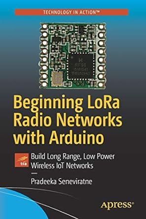 beginning lora radio networks with arduino build long range low power wireless iot networks 1st edition