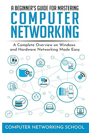 A Beginners Guide For Mastering Computer Networking A Complete Overview On Windows And Hardware Networking Made Easy