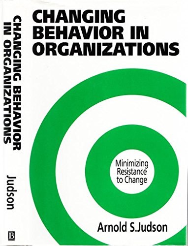 changing behavior in organizations minimizing resistance to change 1st  edition arnold s. judson 0631178031,