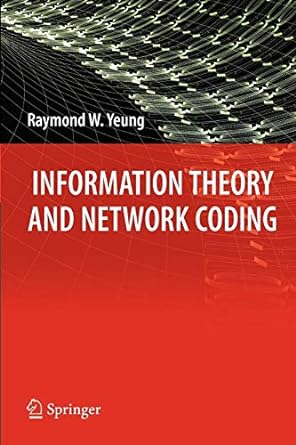 information theory and network coding 1st edition raymond w. yeung 1441946306, 978-1441946300