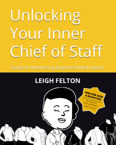 unlocking your inner chief of staff guide to maximizing organizational impact 1st edition feltonleigh