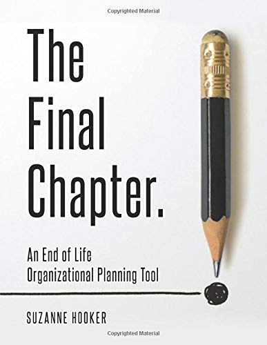 the final chapter an end of life organizational planning tool 1st edition suzanne hooker 1988925487,