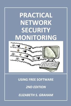 practical network security monitoring using free software 2nd edition elizabeth s graham ,teresa chapman