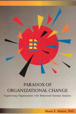 paradox of organizational change engineering organizations with behavioral systems analysis 1st edition maria
