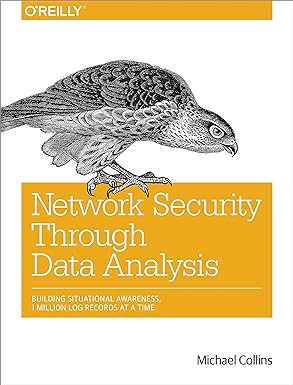network security through data analysis building situational awareness 1st edition michael collins 1449357903,