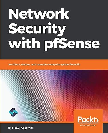 network security with pfsense architect deploy and operate enterprise grade firewalls 1st edition manuj