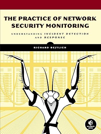 the practice of network security monitoring understanding incident detection and response 1st edition richard