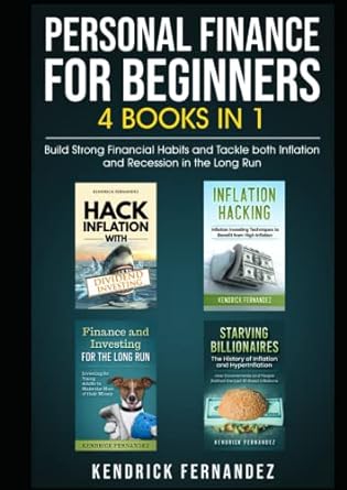 Personal Finance For Beginners 4 Books In 1 Build Strong Financial Habits And Tackle Both Inflation And Recession In The Long Run