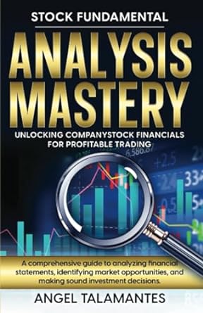 stock fundamental analysis mastery unlocking company stock financials for profitable trading 1st edition