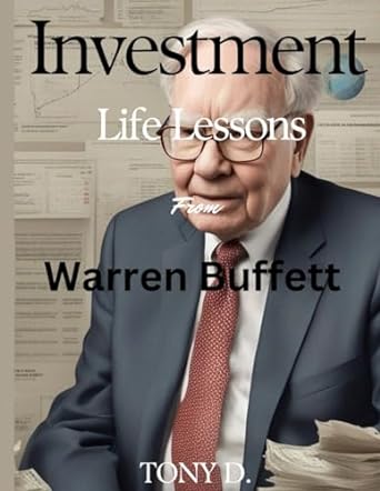 investment life lessons from warren buffett 1st edition tony d. 979-8865767305
