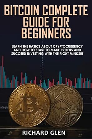 bitcoin  guide for beginners learn the basics about cryptocurrency and how to start to make profits and