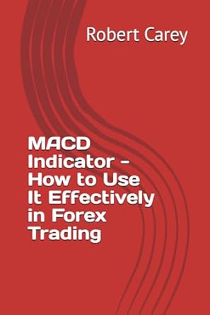 macd indicator how to use it effectively in forex trading 1st edition robert carey 979-8865900580
