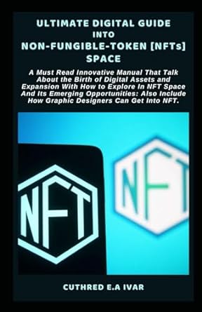 ultimate digital guide into non fungible token nfts space 1st edition cuthred e.a ivar 979-8865962335