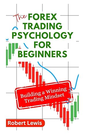 the forex trading psychology for beginners building a winning trading mindset 1st edition robert lewis