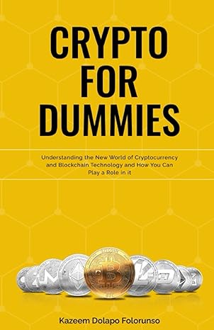 crypto for dummies understanding this new world of cryptocurrency and how you can play a role in it 1st