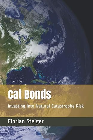 cat bonds investing into natural catastrophe risk 1st edition florian steiger 979-8566832784