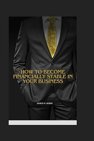 how to become financially stable in your business 1st edition james m. dodd 979-8865500896