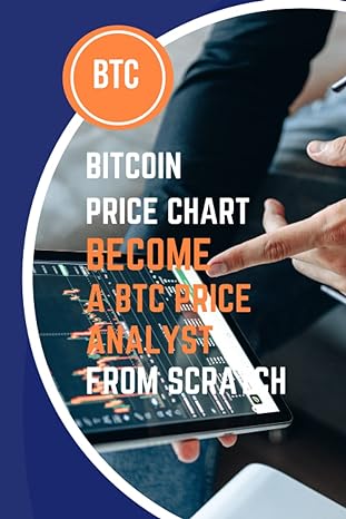 bitcoin price chart become a btc price analyst from scratch 1st edition robert johnson 979-8840610688
