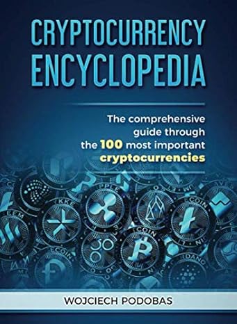 cryptocurrency encyclopedia the comprehensive guide through the 100 most important cryptocurrencies 1st