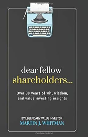dear fellow shareholders over 30 years of wit wisdom and value investing insights 1st edition martin j.