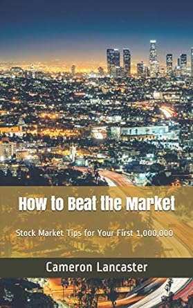 how to beat the market stock market tips for your first 1000 000 1st edition cameron lancaster 1521078645,