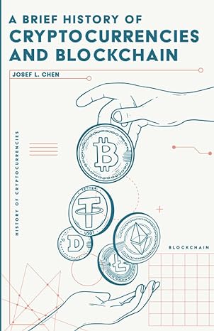 a  history of cryptocurrencies and blockchain 1st edition josef l. chen 979-8709096653