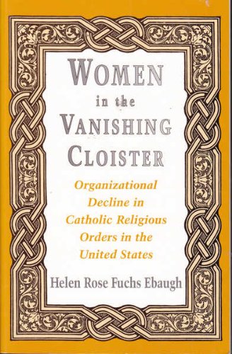 women in the vanishing cloister organizational decline in catholic religious orders in the united states 1st
