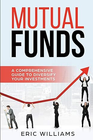 mutual funds a comprehensive guide to diversify your investments 1st edition mr eric williams 1095848194,