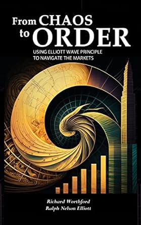from chaos to order using elliott wave principle to navigate the markets 1st edition richard worthford ,ralph