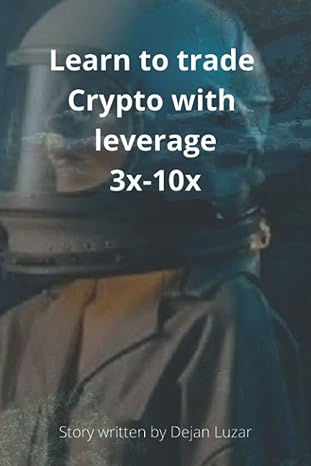 learn to trade crypto with leverage 3x 10x 1st edition dejan luzar 979-8839371118
