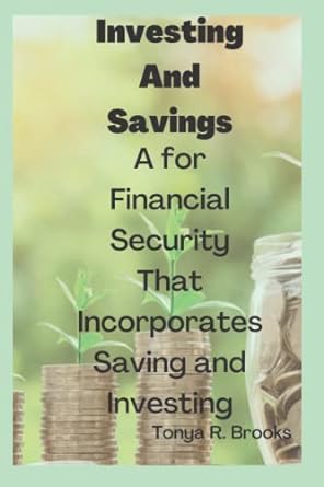 investing and savings a for financial security that incorporates saving and investing 1st edition tonya r