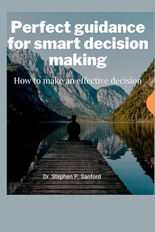 Perfect Guidance For Smart Decision Making How To Make An Effective Decision