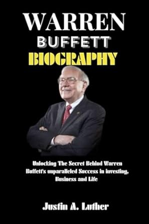 warren buffett biography unlocking the secret behind warren buffett s unparalleled success in investing