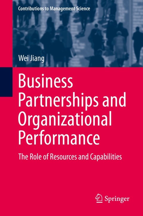 business partnerships and organizational performance the role of resources and capabilities 2014 edition wei